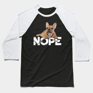 Nope Lazy French Bulldogs Dog Lover Baseball T-Shirt